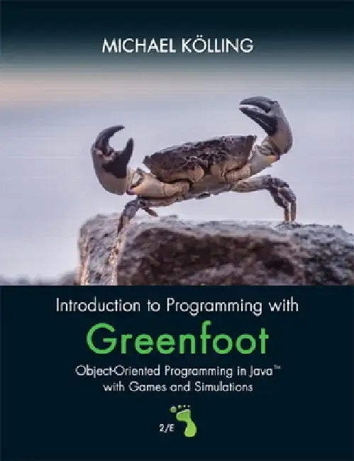 Introduction to Programming with Greenfoot: Object-Oriented Programming in Java with Games and Simulations by Michael Kölling