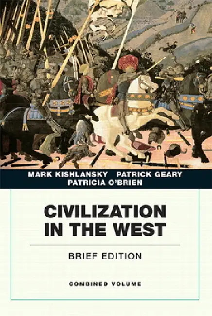 Civilization in the West, Combined Volume by Mark Kishlansky, Patrick Geary, Patricia O'Brien