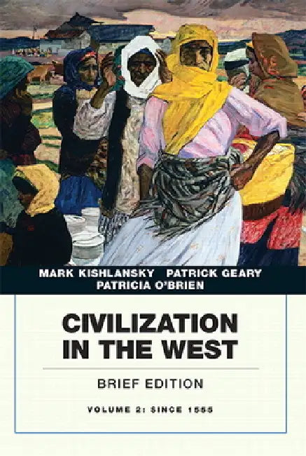 Civilization in the West, Volume 2 by Mark Kishlansky, Patrick Geary, Patricia O'Brien