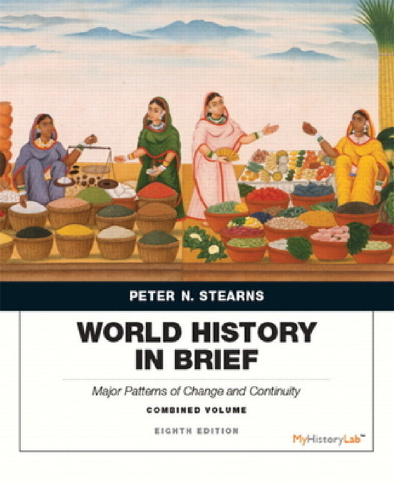 World History in Brief: Major Patterns of Change and Continuity, Combined Volume by Peter Stearns, Michael Adas, Stuart Schwartz