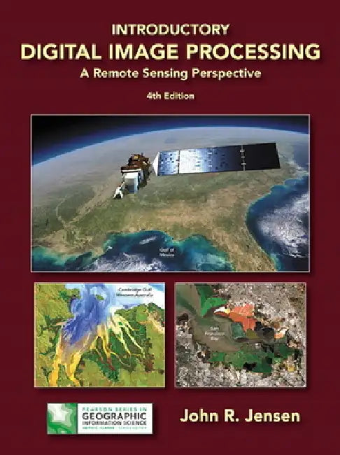 Introductory Digital Image Processing: A Remote Sensing Perspective by John Jensen