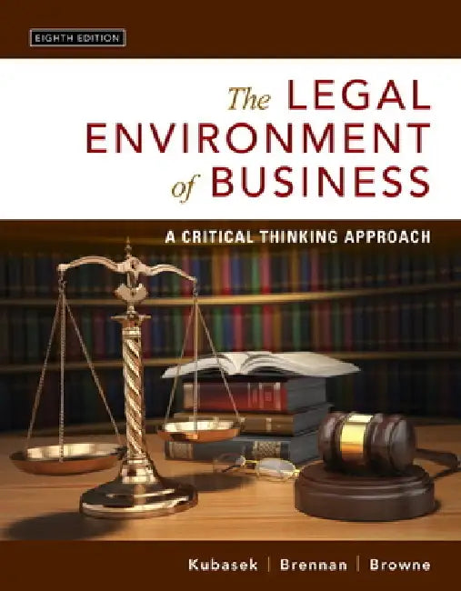 The Legal Environment of Business: A Critical Thinking Approach by Nancy Kubasek, Bartley Brennan, M. Browne