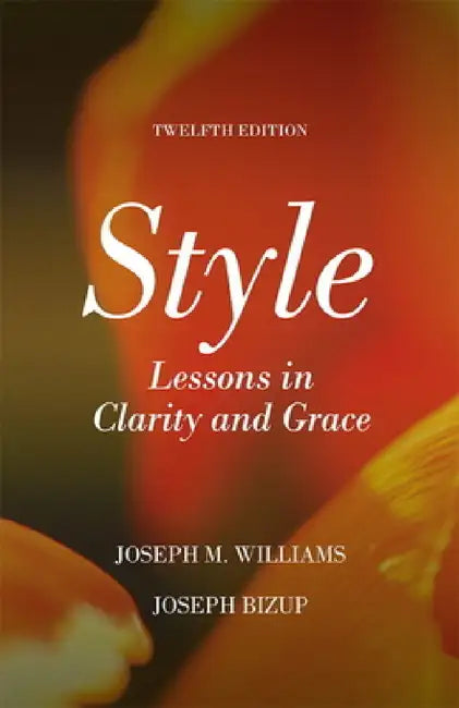 Style: Lessons in Clarity and Grace by Joseph Williams, Joseph Bizup