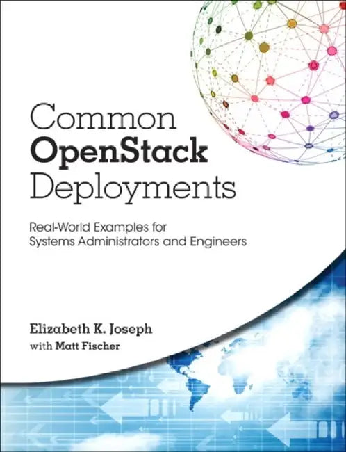Common Openstack Deployments: Real-World Examples for Systems Administrators and Engineers by Elizabeth K. Joseph