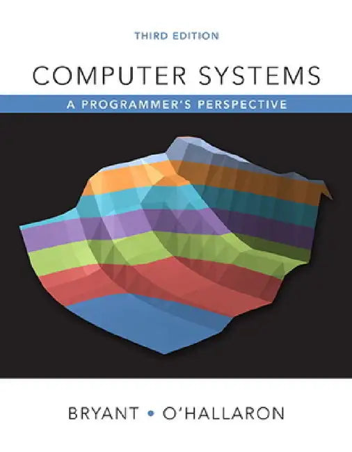 Computer Systems: A Programmer's Perspective by Randal Bryant, David O'Hallaron