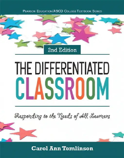 The Differentiated Classroom: Responding to the Needs of All Learners by Carol Ann Tomlinson