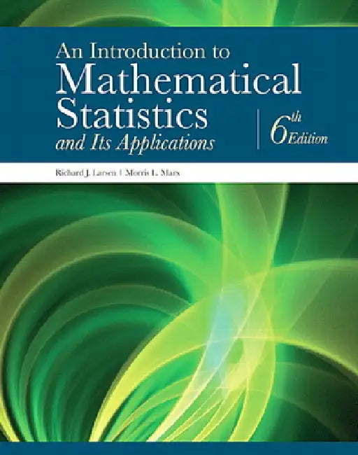 An Introduction to Mathematical Statistics and Its Applications by Richard Larsen, Morris Marx