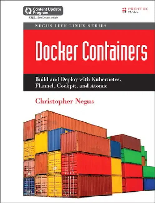 Docker Containers: Build and Deploy with Kubernetes, Flannel, Cockpit, and Atomic by Christopher Negus