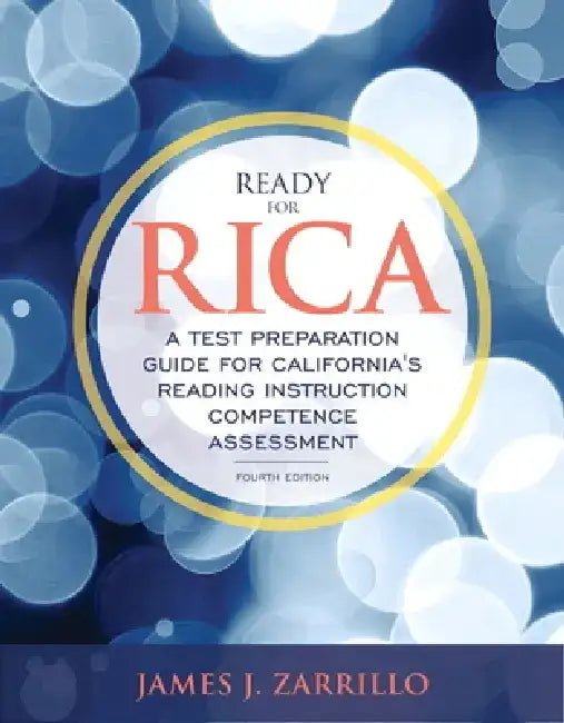 Ready for Rica: A Test Preparation Guide for California's Reading Instruction Competence Assessment by James Zarrillo