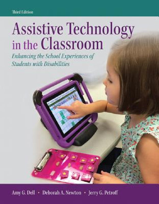 Assistive Technology in the Classroom: Enhancing the School Experiences of Students with Disabilities, Enhanced Pearson Etext with Loose-Leaf Version by Amy Dell, Deborah Newton, Jerry Petroff
