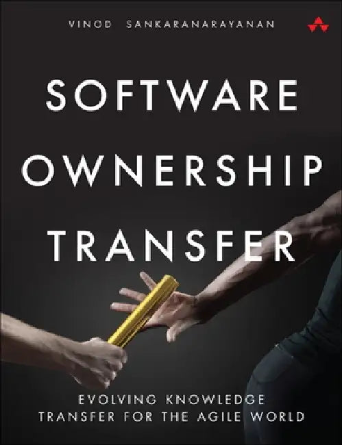 Software Ownership Transfer: Evolving Knowledge Transfer for the Agile World by Vinod Sankaranarayanan