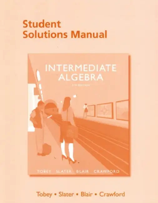Student Solutions Manual for Intermediate Algebra by Jr. Tobey John, Jeffrey Slater, Jamie Blair