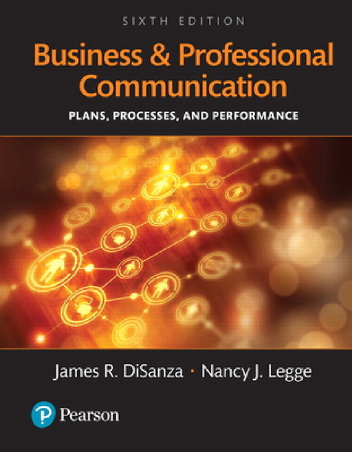 Business and Professional Communication: Plans, Processes, and Performance by James Disanza, Nancy Legge