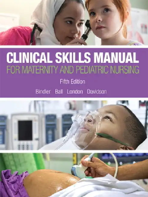 Clinical Skills Manual for Maternity and Pediatric Nursing by Ruth Bindler, Drph RN Cpnp Ball Jane, Marcia London