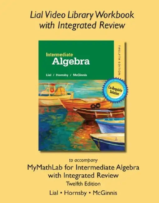 Lial Video Library Workbook with Integrated Review for Intermediate Algebra with Integrated Review by Margaret Lial, John Hornsby, Terry McGinnis