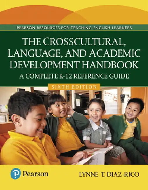 The Crosscultural, Language, and Academic Development Handbook: A Complete K-12 Reference Guide by Lynne Diaz-Rico