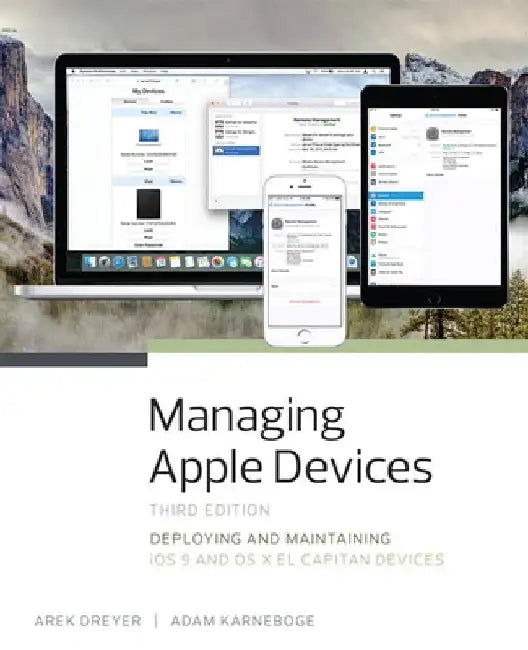 Managing Apple Devices: Deploying and Maintaining IOS 9 and OS X El Capitan Devices by Arek Dreyer