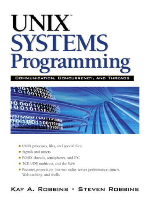 UNIX Systems Programming: Communication, Concurrency and Threads: Communication, Concurrency and Threads by Kay Robbins, Steve Robbins