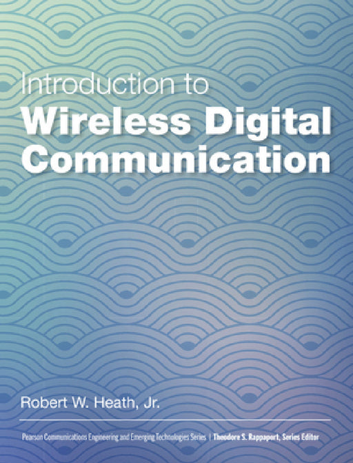 Introduction to Wireless Digital Communication: A Signal Processing Perspective by Robert Heath