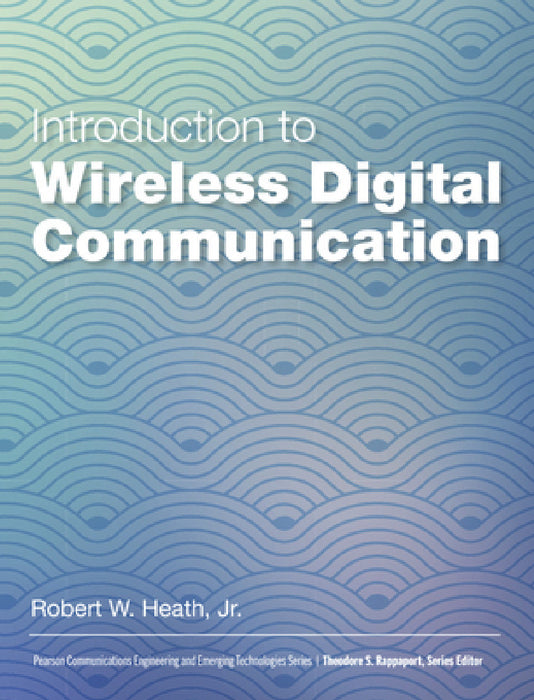 Introduction to Wireless Digital Communication: A Signal Processing Perspective by Robert Heath