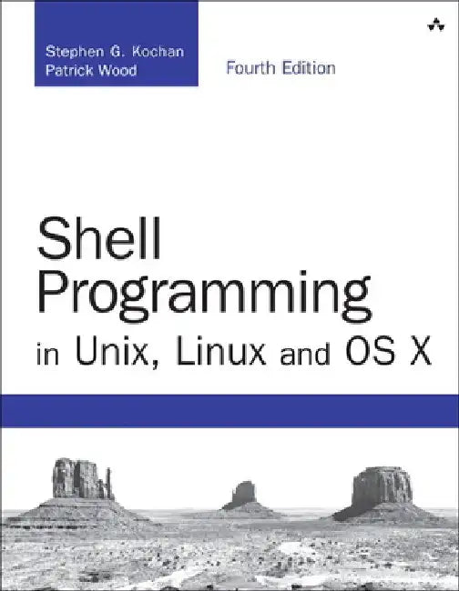 Shell Programming in Unix, Linux and OS X: The Fourth Edition of Unix Shell Programming by Stephen G. Kochan