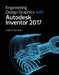 Engineering Design Graphics with Autodesk Inventor 2017 by James Bethune