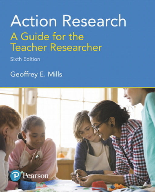 Action Research: A Guide for the Teacher Researcher by Geoffrey Mills