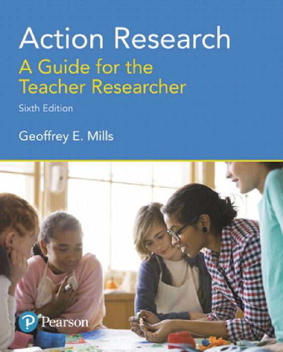 Action Research: A Guide for the Teacher Researcher by Geoffrey Mills