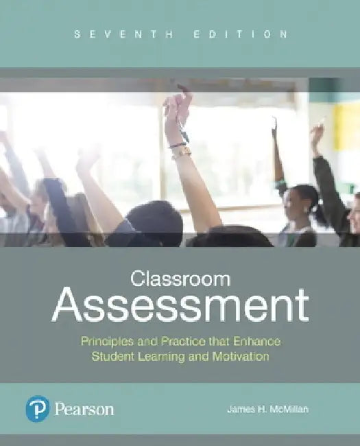 Classroom Assessment: Principles and Practice That Enhance Student Learning and Motivation. by James H. McMillan
