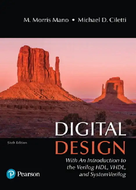 Digital Design: With an Introduction to the Verilog Hdl, Vhdl, and Systemverilog by M. Morris Mano, Michael Ciletti