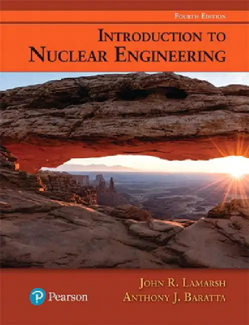 Introduction to Nuclear Engineering by John LaMarsh, Anthony Baratta