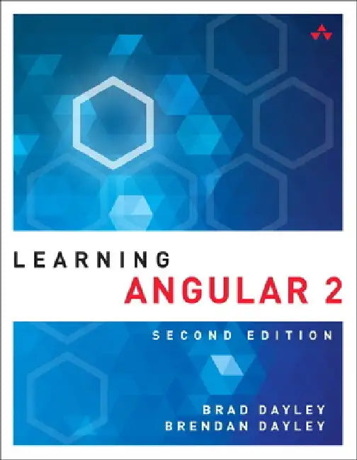 Learning Angular: A Hands-On Guide to Angular 2 and Angular 4 by Brad Dayley