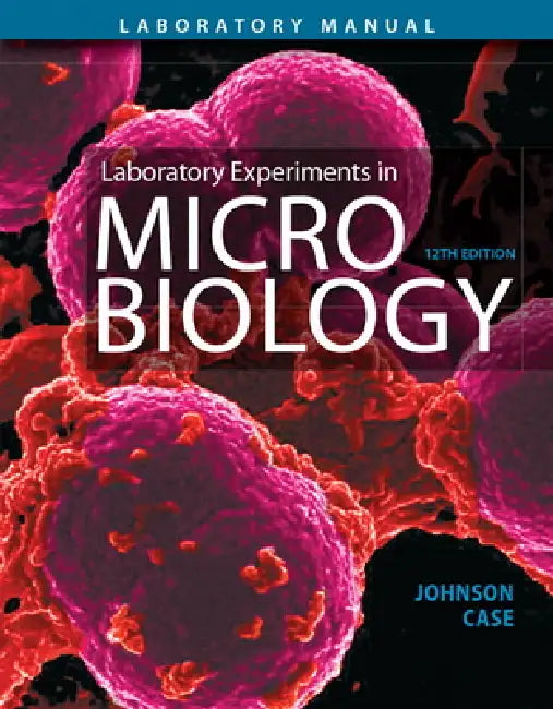Laboratory Experiments in Microbiology by Ted Johnson, Christine Case