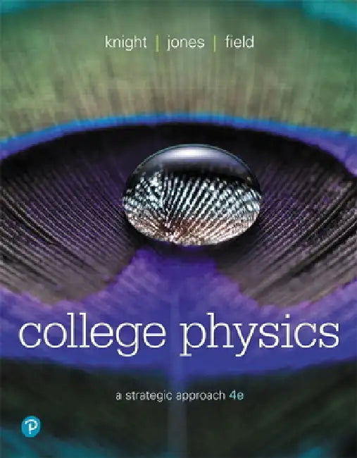 College Physics: A Strategic Approach by Randall Knight, Brian Jones, Stuart Field