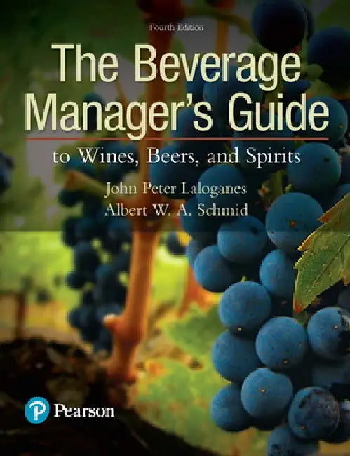 The Beverage Manager's Guide to Wines, Beers, and Spirits by John Laloganes, Albert Schmid