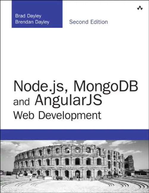 Node.Js, Mongodb and Angular Web Development: The Definitive Guide to Using the Mean Stack to Build Web Applications by Brad Dayley