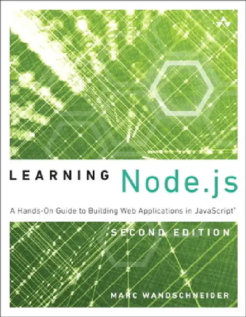Learning Node.JS: A Hands-On Guide to Building Web Applications in JavaScript by Marc Wandschneider