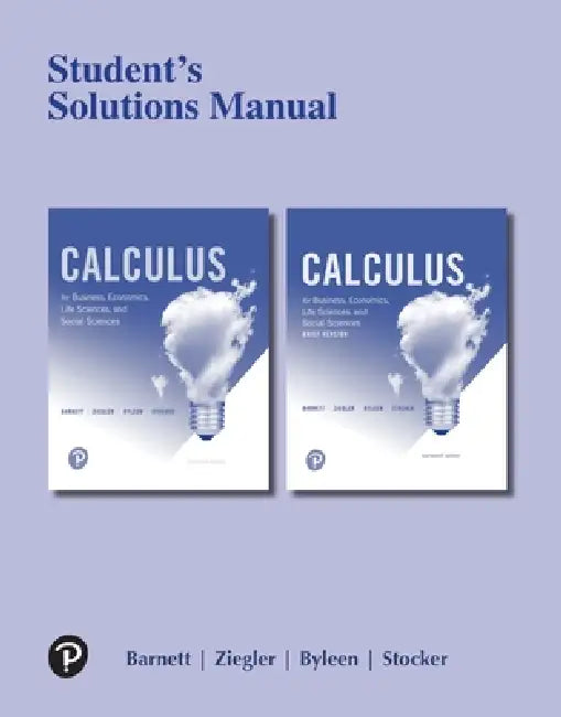 Student Solutions Manual for Calculus for Business, Economics, Life Sciences, and Social Sciences by Raymond Barnett, Michael Ziegler, Karl Byleen