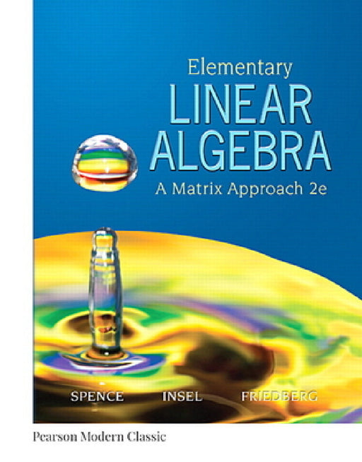 Elementary Linear Algebra (Classic Version) by Lawrence Spence, Arnold Insel, Stephen Friedberg