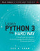 Learn Python 3 the Hard Way: A Very Simple Introduction to the Terrifyingly Beautiful World of Computers and Code by Zed A. Shaw