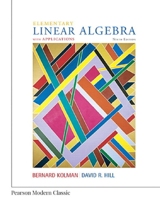 Elementary Linear Algebra with Applications (Classic Version) by Bernard Kolman, David Hill