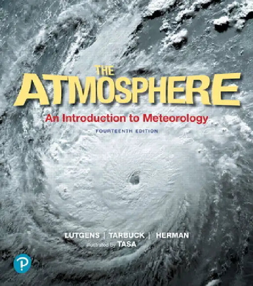 The Atmosphere: An Introduction to Meteorology by Frederick Lutgens, Edward Tarbuck, Redina Herman