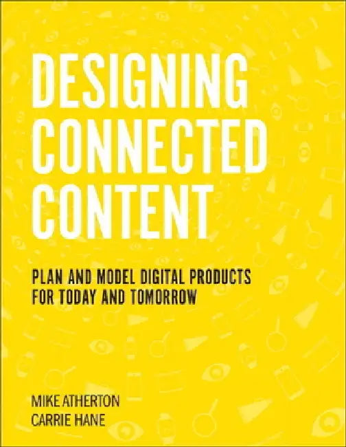 Designing Connected Content: Plan and Model Digital Products for Today and Tomorrow by Carrie Hane