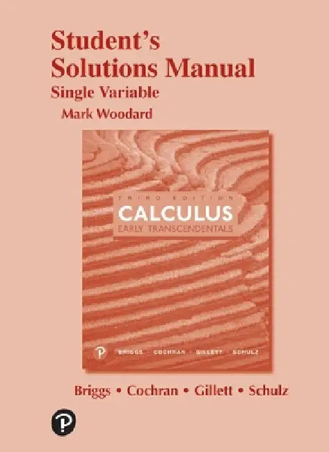 Calculus: Early Transcendentals, 3e (C)2019 Student Solutions Manual: Single Variable by William Briggs, Lyle Cochran, Bernard Gillett