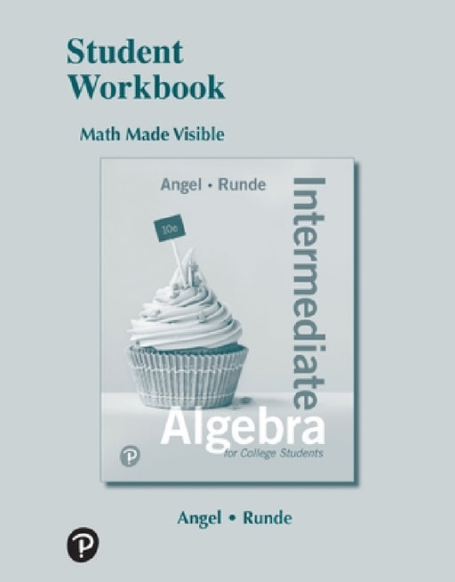 Student Workbook for Intermediate Algebra for College Students by Allen Angel, Dennis Runde