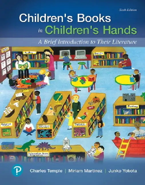 Children's Books in Children's Hands: A Brief Introduction to Their Literature by Charles Temple, Miriam Martinez, Junko Yokota