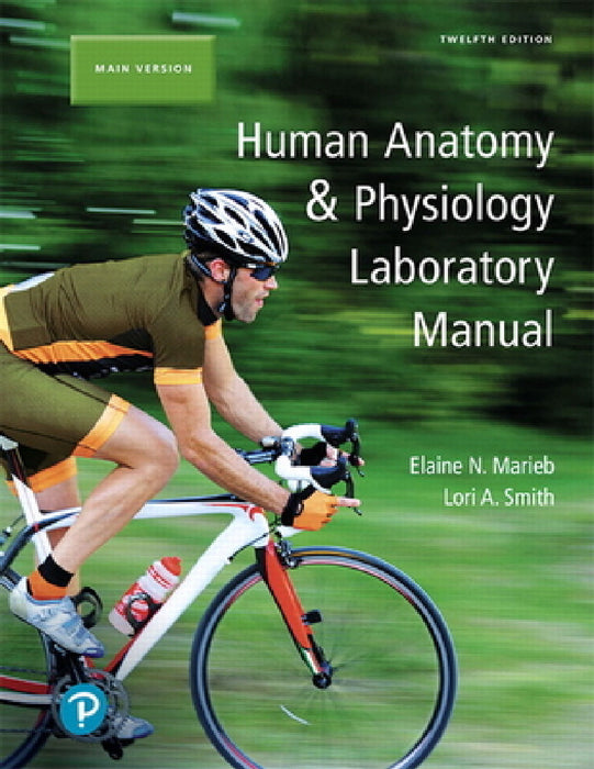 Human Anatomy & Physiology Laboratory Manual, Main Version by Elaine Marieb, Lori Smith