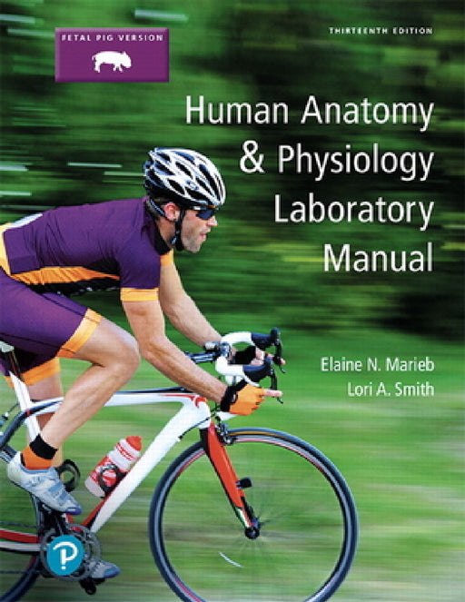 Human Anatomy & Physiology Laboratory Manual, Fetal Pig Version by Elaine Marieb, Lori Smith