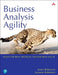 Business Analysis Agility: Delivering Value, Not Just Software by James Robertson