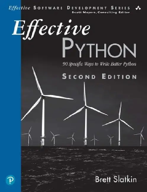 Effective Python: 90 Specific Ways to Write Better Python by Brett Slatkin